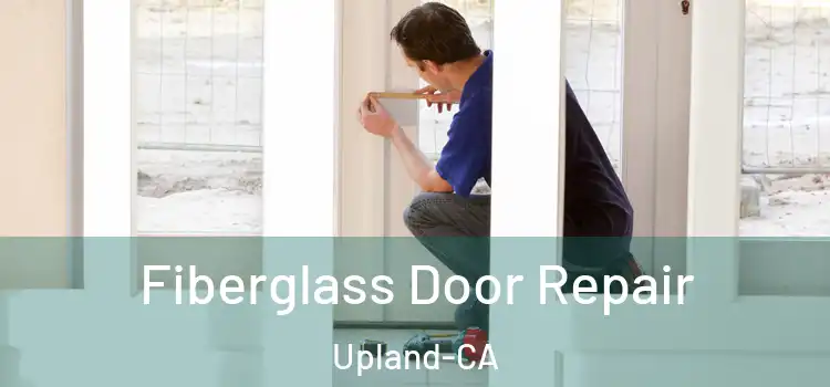 Fiberglass Door Repair Upland-CA